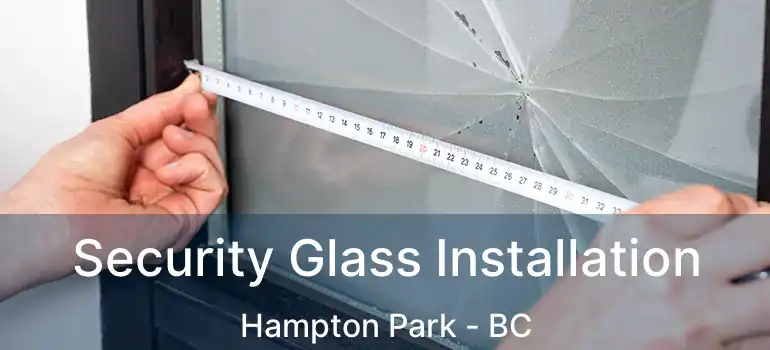  Security Glass Installation Hampton Park - BC