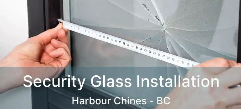  Security Glass Installation Harbour Chines - BC