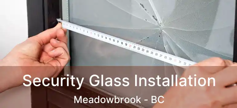  Security Glass Installation Meadowbrook - BC