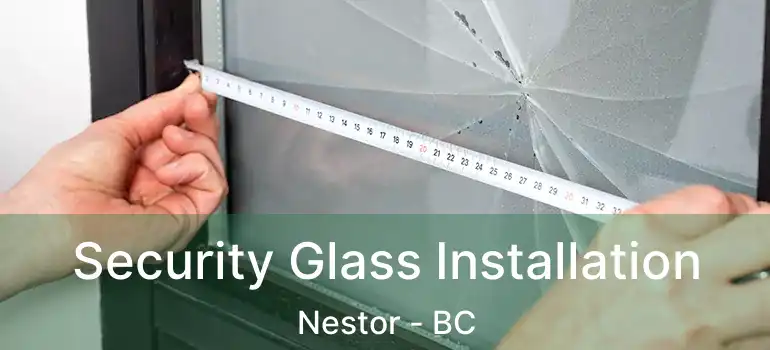  Security Glass Installation Nestor - BC