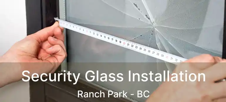  Security Glass Installation Ranch Park - BC