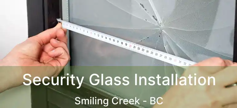  Security Glass Installation Smiling Creek - BC