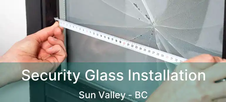  Security Glass Installation Sun Valley - BC