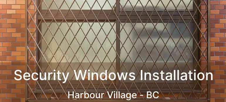  Security Windows Installation Harbour Village - BC