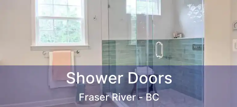  Shower Doors Fraser River - BC