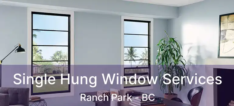  Single Hung Window Services Ranch Park - BC