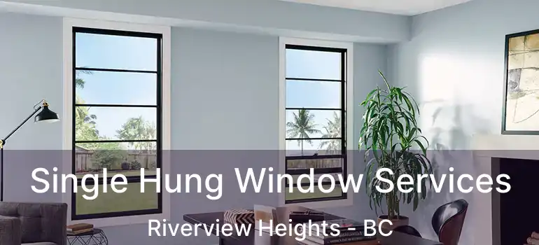  Single Hung Window Services Riverview Heights - BC