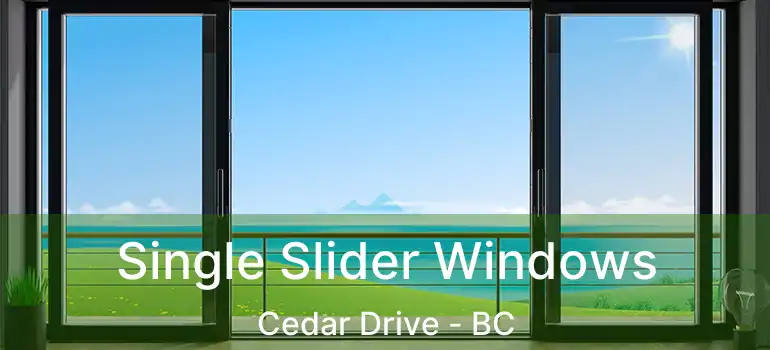  Single Slider Windows Cedar Drive - BC
