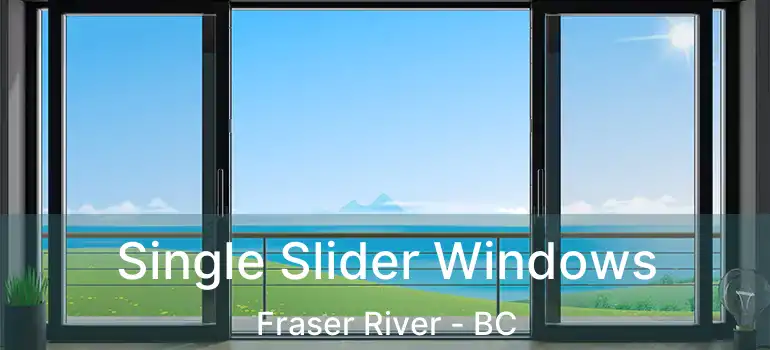  Single Slider Windows Fraser River - BC