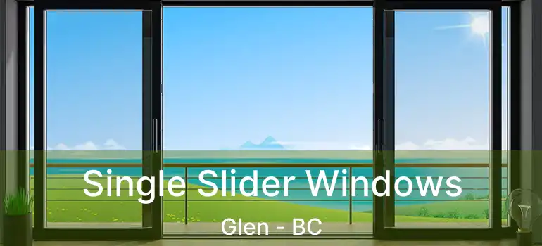  Single Slider Windows Glen - BC