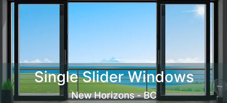  Single Slider Windows New Horizons - BC