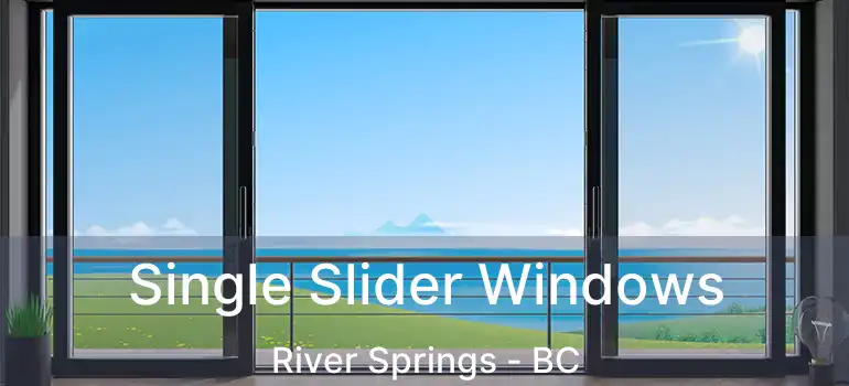  Single Slider Windows River Springs - BC