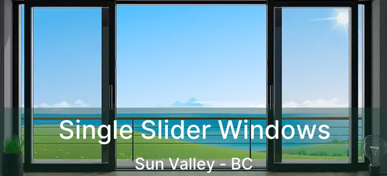  Single Slider Windows Sun Valley - BC