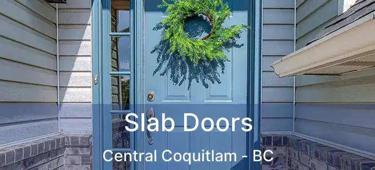 Slab Doors Central Coquitlam - BC
