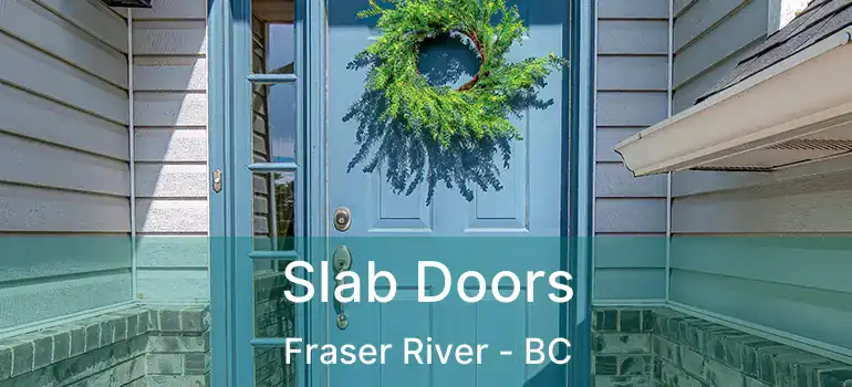 Slab Doors Fraser River - BC