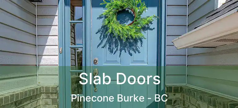  Slab Doors Pinecone Burke - BC