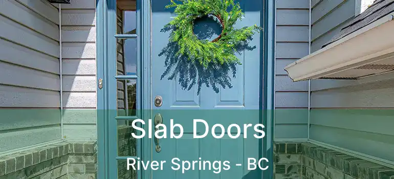  Slab Doors River Springs - BC