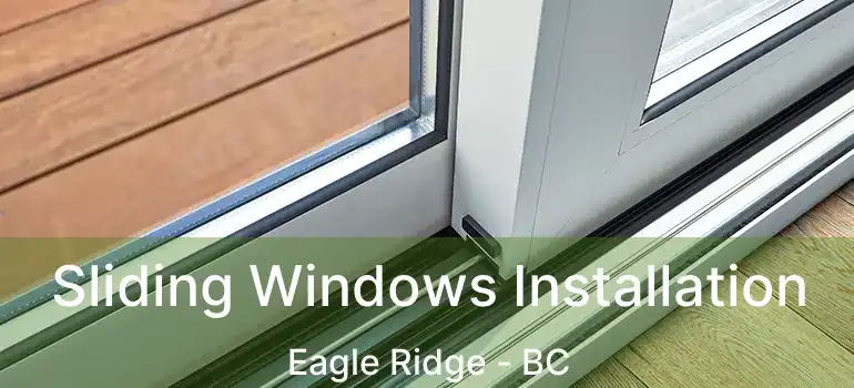  Sliding Windows Installation Eagle Ridge - BC