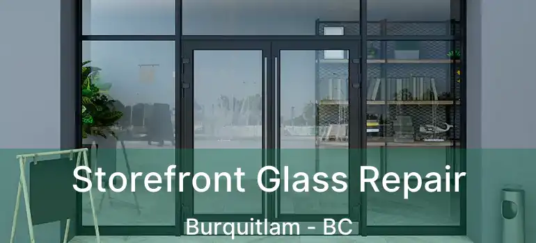  Storefront Glass Repair Burquitlam - BC