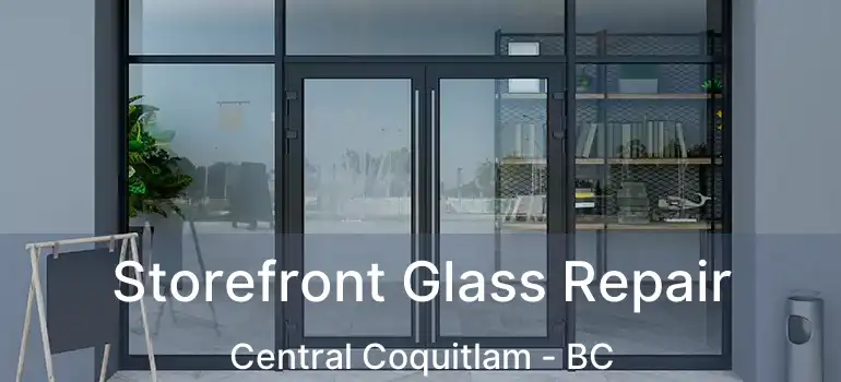  Storefront Glass Repair Central Coquitlam - BC
