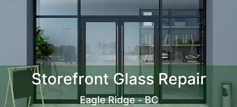  Storefront Glass Repair Eagle Ridge - BC