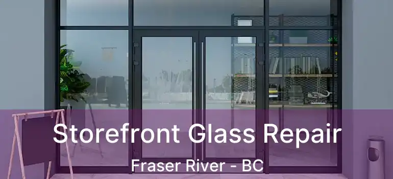  Storefront Glass Repair Fraser River - BC