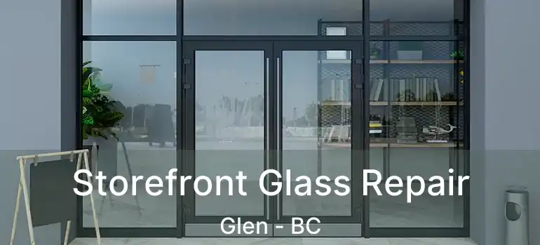  Storefront Glass Repair Glen - BC