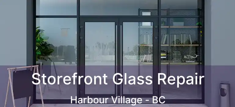  Storefront Glass Repair Harbour Village - BC