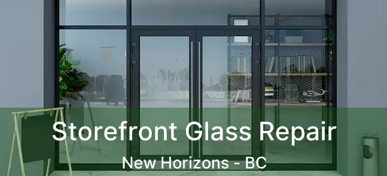  Storefront Glass Repair New Horizons - BC