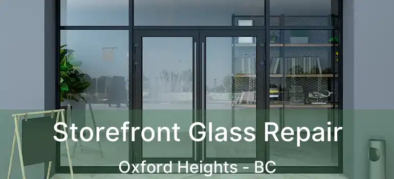  Storefront Glass Repair Oxford Heights - BC