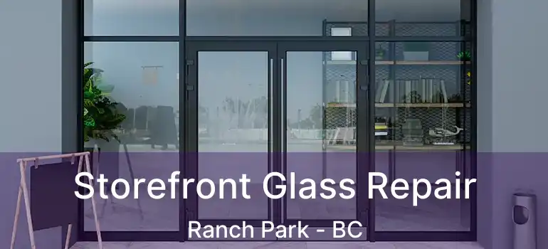  Storefront Glass Repair Ranch Park - BC
