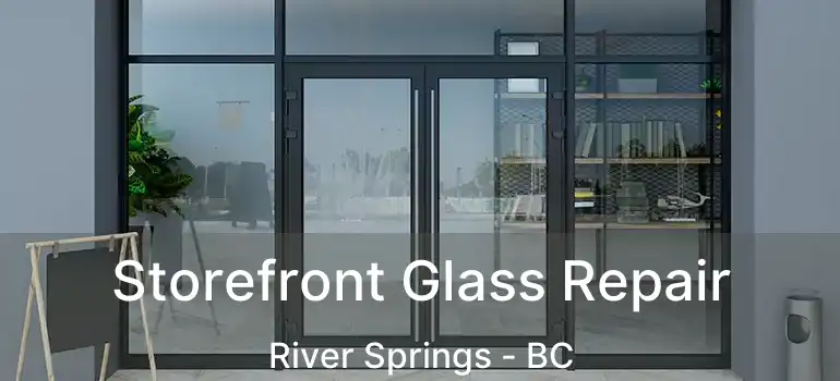  Storefront Glass Repair River Springs - BC