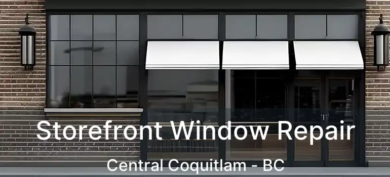  Storefront Window Repair Central Coquitlam - BC