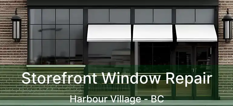  Storefront Window Repair Harbour Village - BC