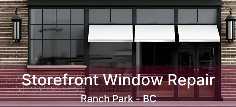  Storefront Window Repair Ranch Park - BC