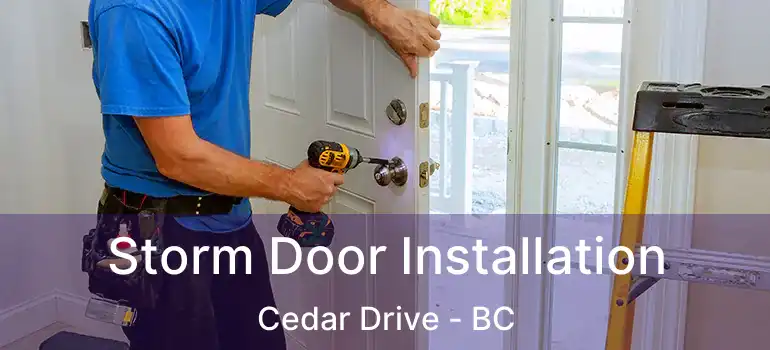  Storm Door Installation Cedar Drive - BC