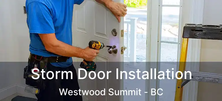  Storm Door Installation Westwood Summit - BC