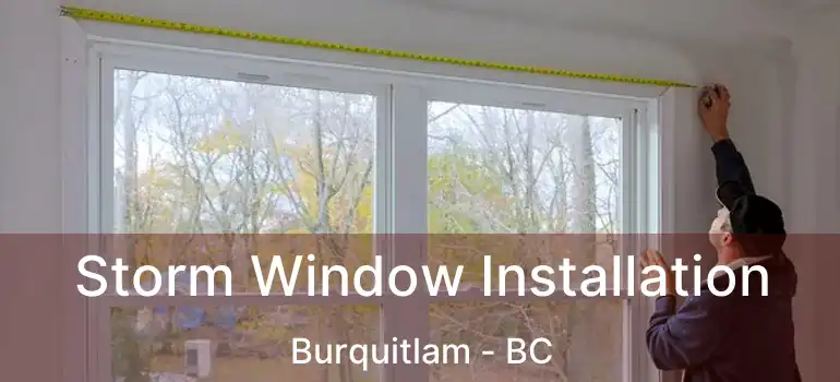  Storm Window Installation Burquitlam - BC