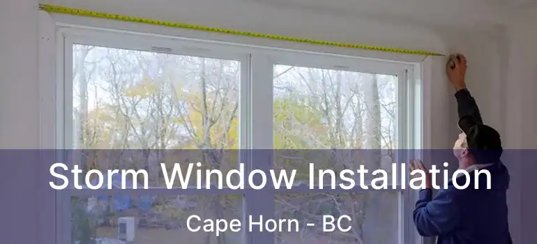  Storm Window Installation Cape Horn - BC