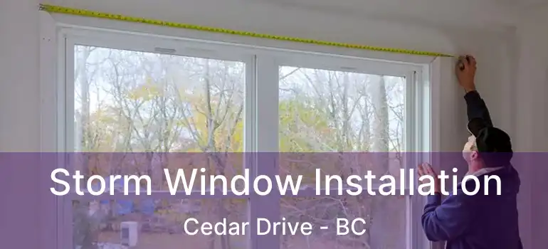  Storm Window Installation Cedar Drive - BC