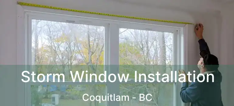  Storm Window Installation Coquitlam - BC