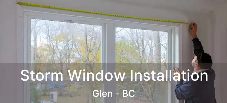  Storm Window Installation Glen - BC