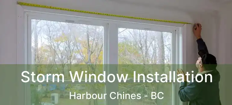  Storm Window Installation Harbour Chines - BC