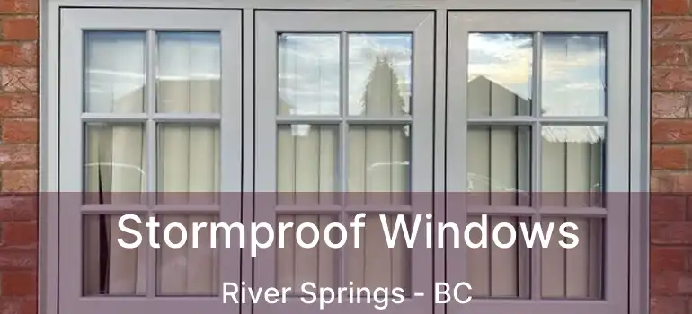  Stormproof Windows River Springs - BC