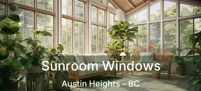 Sunroom Windows Austin Heights - BC