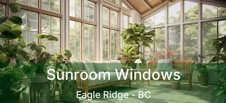  Sunroom Windows Eagle Ridge - BC