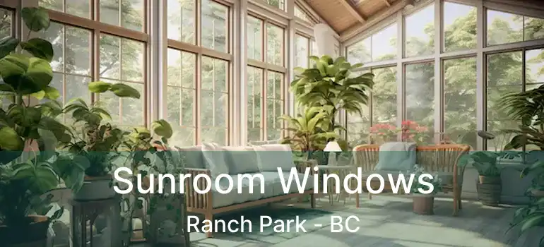  Sunroom Windows Ranch Park - BC