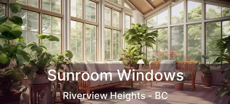  Sunroom Windows Riverview Heights - BC