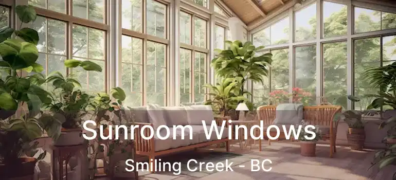  Sunroom Windows Smiling Creek - BC