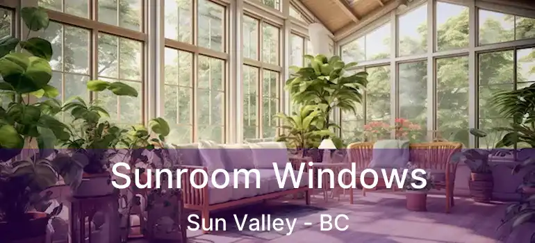  Sunroom Windows Sun Valley - BC